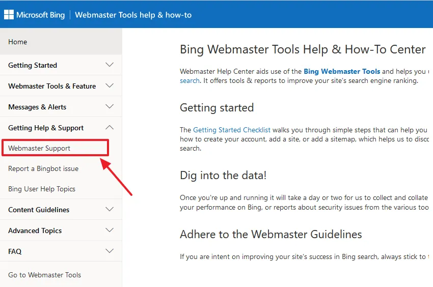 Go to Bing Webmaster Tools Help & How-To Center. Expand the Getting Help & Support tab from the Sidebar Click on the Webmaster Support option.