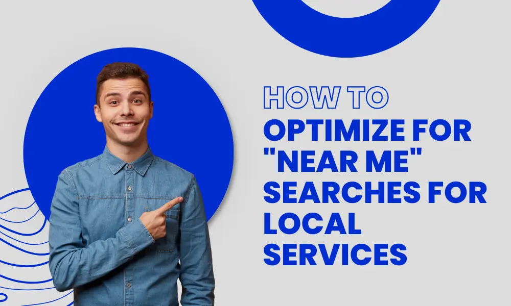 How to Optimize for “Near Me” Searches for Local Services