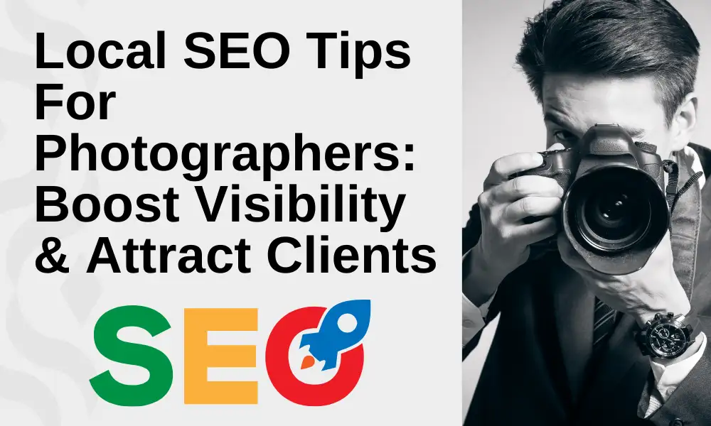 Local SEO Tips for Photographers: Boost Visibility & Attract Clients