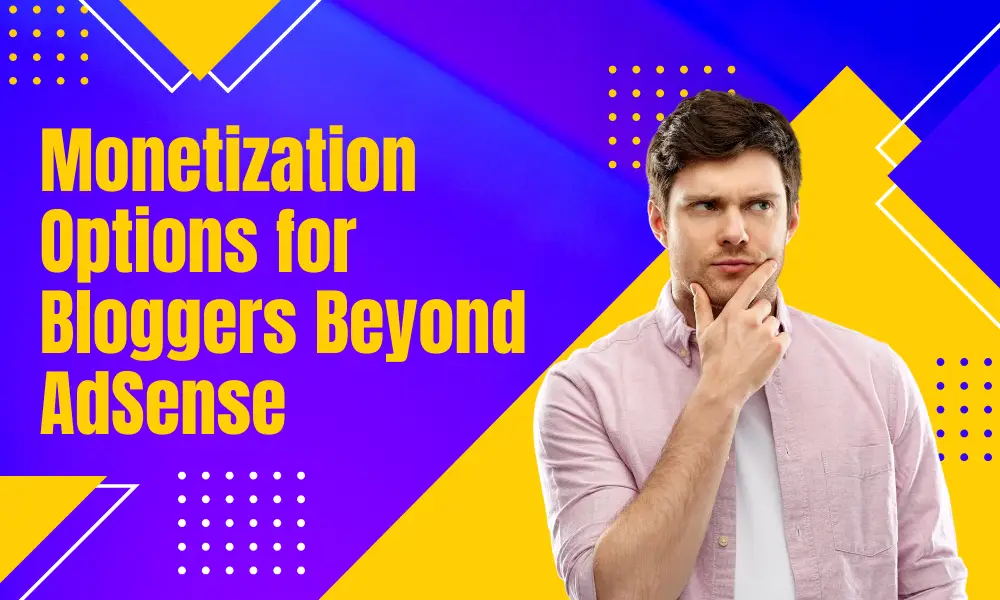 Monetization Options for Bloggers Beyond AdSense